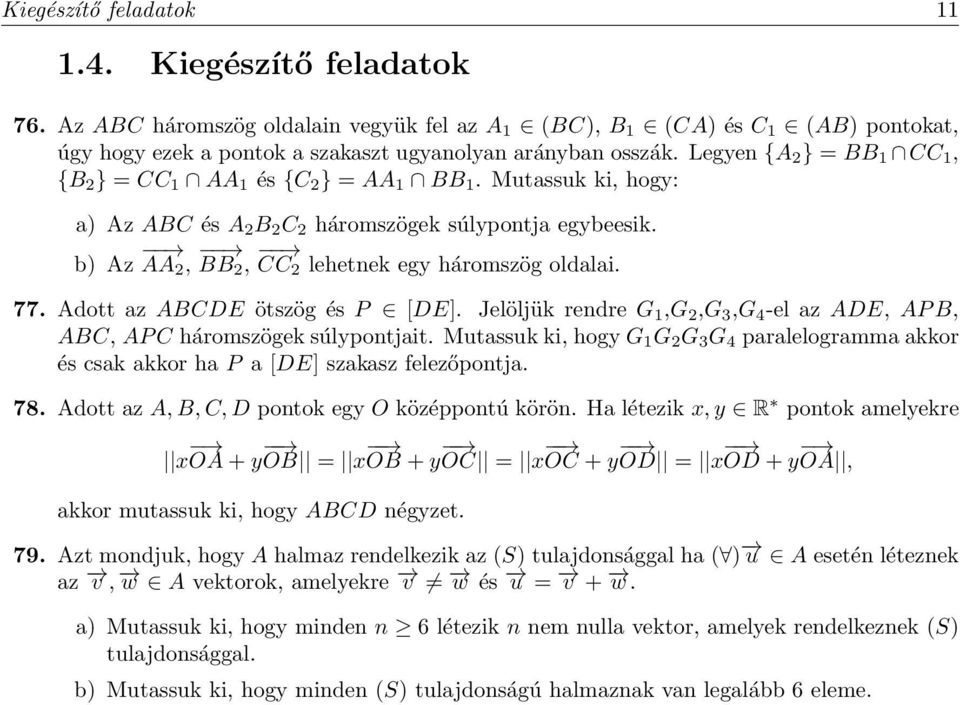 Adott az ABCDE ötszög és P [DE]. Jelöljük rendre G,G,G 3,G 4 -el az ADE, AP B, ABC, AP C háromszögek súlypontjait.