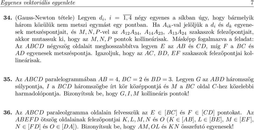 Másképp fogalmazva a feladat: Az ABCD négyszög oldalait meghosszabbítva legyen E az AB és CD, míg F a BC és AD egyenesek metszéspontja.