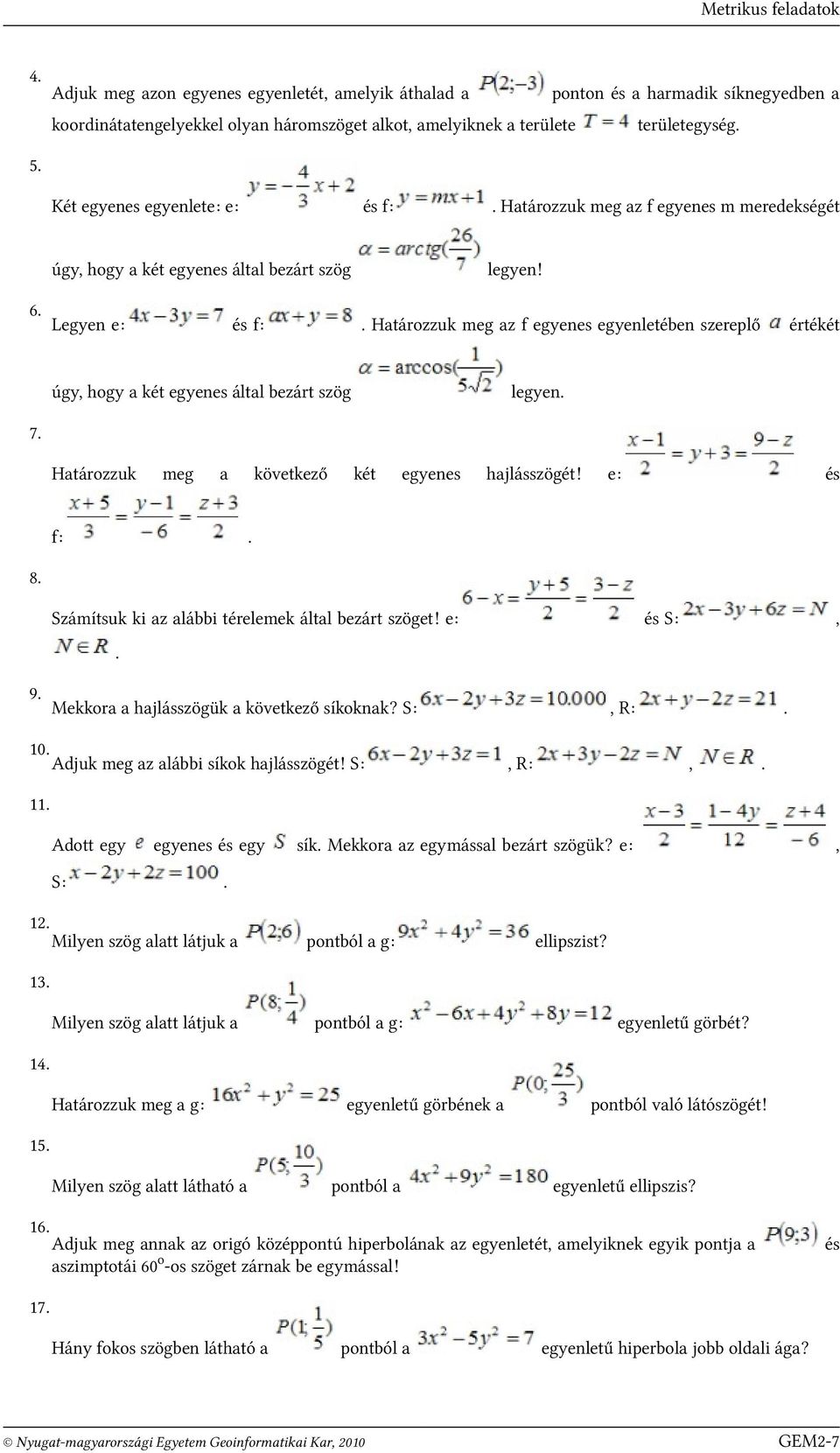 Határozzuk meg az f egyenes egyenletében szereplő úgy hogy a két egyenes által bezárt szög értékét legyen 7 Határozzuk meg a f: következő két egyenes hajlásszögét!