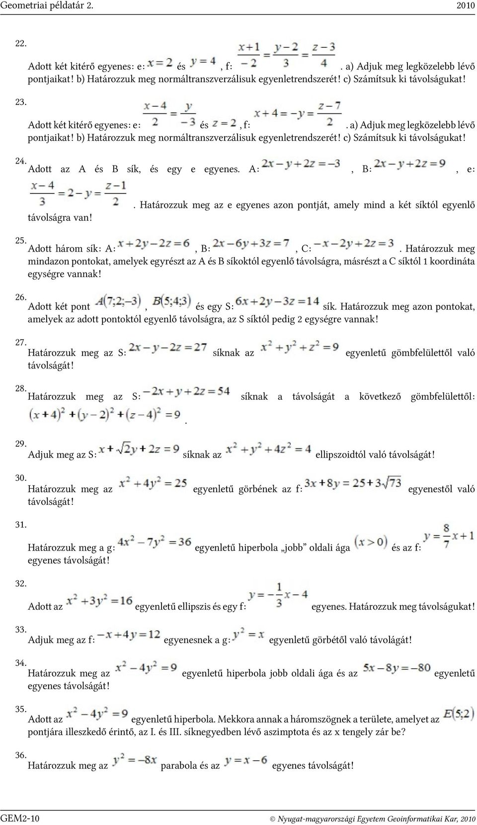 24 Adott az A B sík egy e egyenes A: B: e: Határozzuk meg az e egyenes azon pontját amely mind a két síktól egyenlő távolságra van!