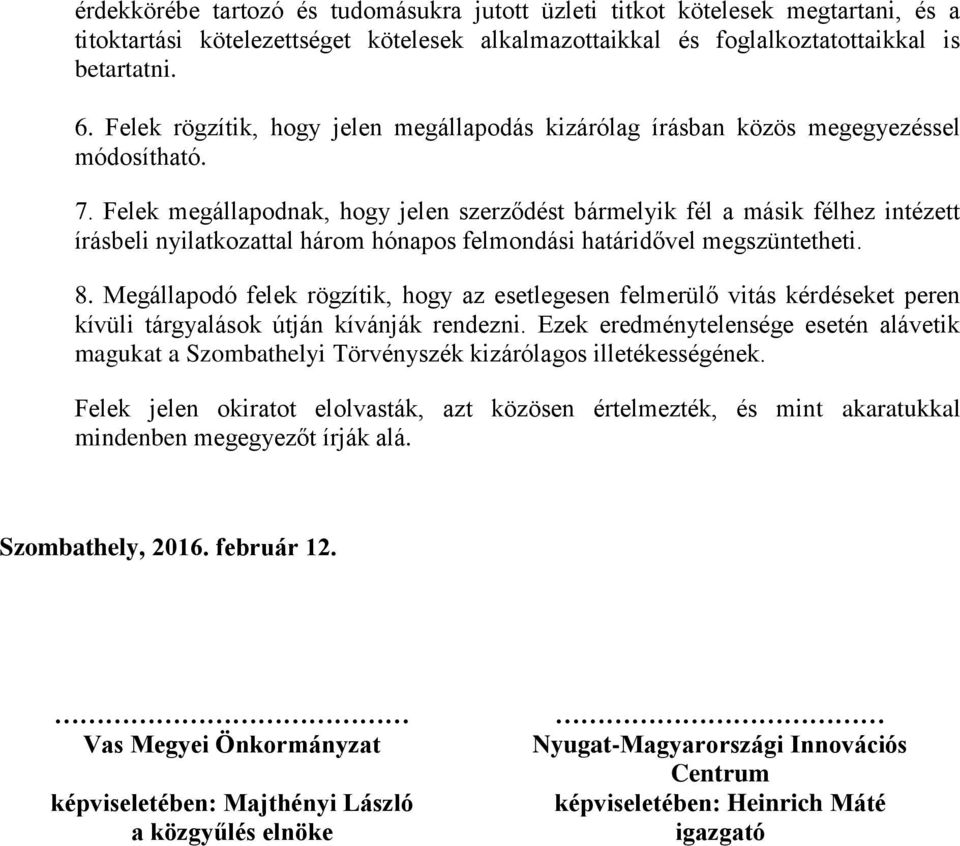 Felek megállapodnak, hogy jelen szerződést bármelyik fél a másik félhez intézett írásbeli nyilatkozattal három hónapos felmondási határidővel megszüntetheti. 8.