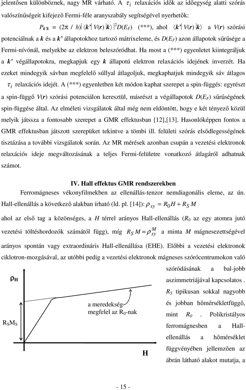 potenciálnak a k és a k állapotokhoz tartozó mátrixeleme, és D(E F ) azon állapotok sűrűsége a Fermi-nívónál, melyekbe az elektron beleszóródhat.