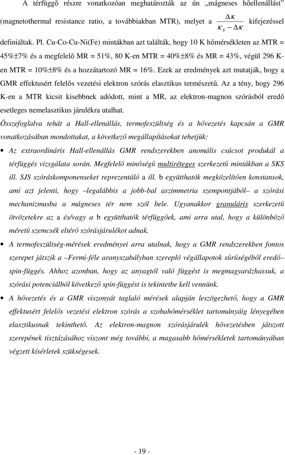 Ezek az eredmények azt mutatják, hogy a GMR effektusért felelős vezetési elektron szórás elasztikus természetű.