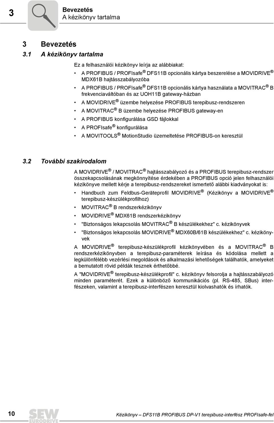 opcionális kártya használata a MOVTRAC B frekvenciaváltóban és az UOH11B gateway-házban A MOVDRVE üzembe helyezése PROFBUS terepibusz-rendszeren A MOVTRAC B üzembe helyezése PROFBUS gateway-en A