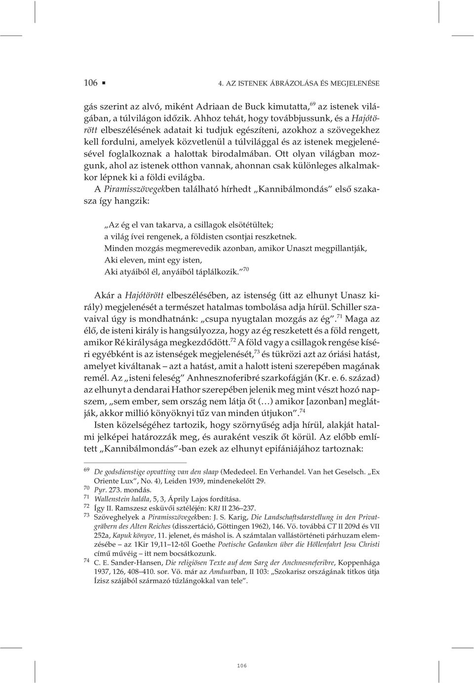 foglalkoznak a halottak birodalmában. Ott olyan világban mozgunk, ahol az istenek otthon vannak, ahonnan csak különleges alkalmakkor lépnek ki a földi evilágba.