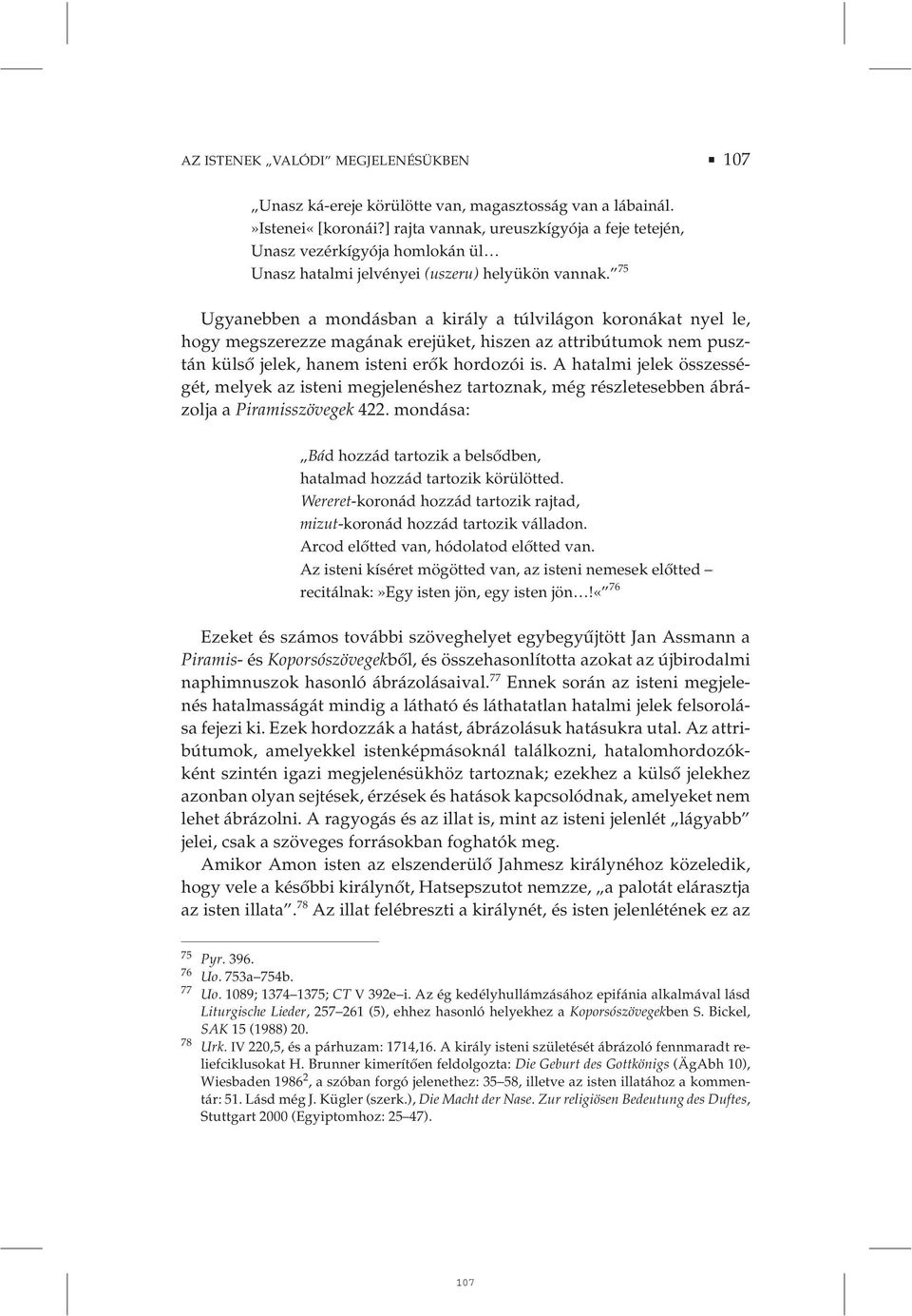 75 Ugyanebben a mondásban a király a túlvilágon koronákat nyel le, hogy megszerezze magának erejüket, hiszen az attribútumok nem pusztán külső jelek, hanem isteni erők hordozói is.