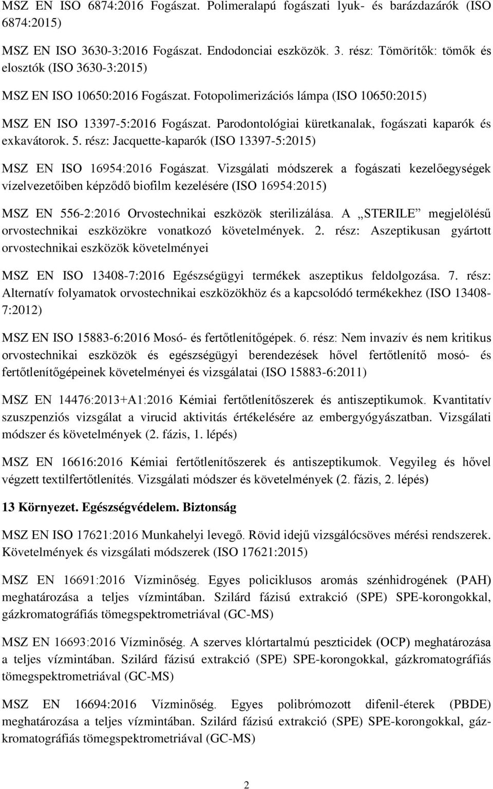 rész: Jacquette-kaparók (ISO 13397-5:2015) MSZ EN ISO 16954:2016 Fogászat.