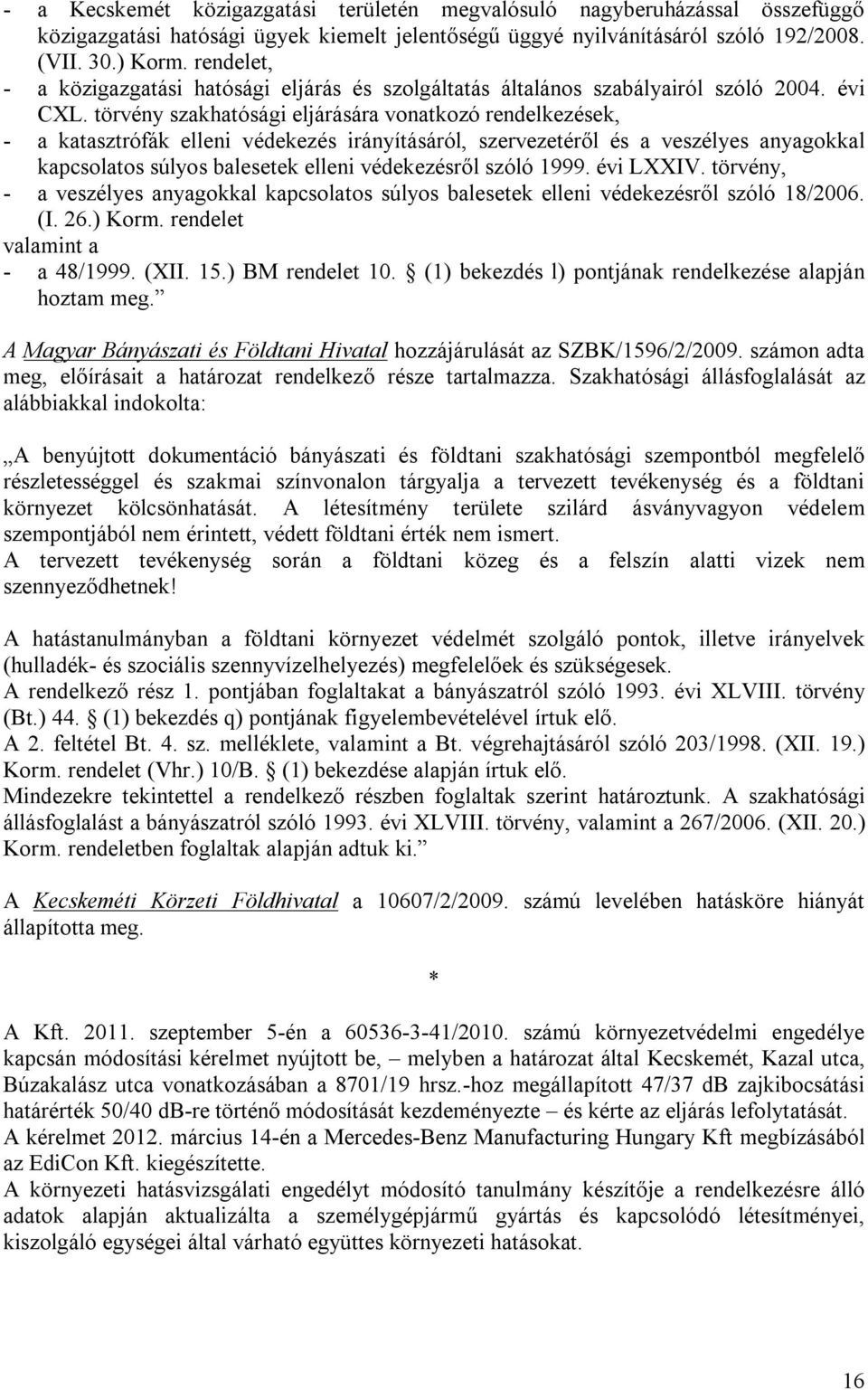 törvény szakhatósági eljárására vonatkozó rendelkezések, - a katasztrófák elleni védekezés irányításáról, szervezetéről és a veszélyes anyagokkal kapcsolatos súlyos balesetek elleni védekezésről