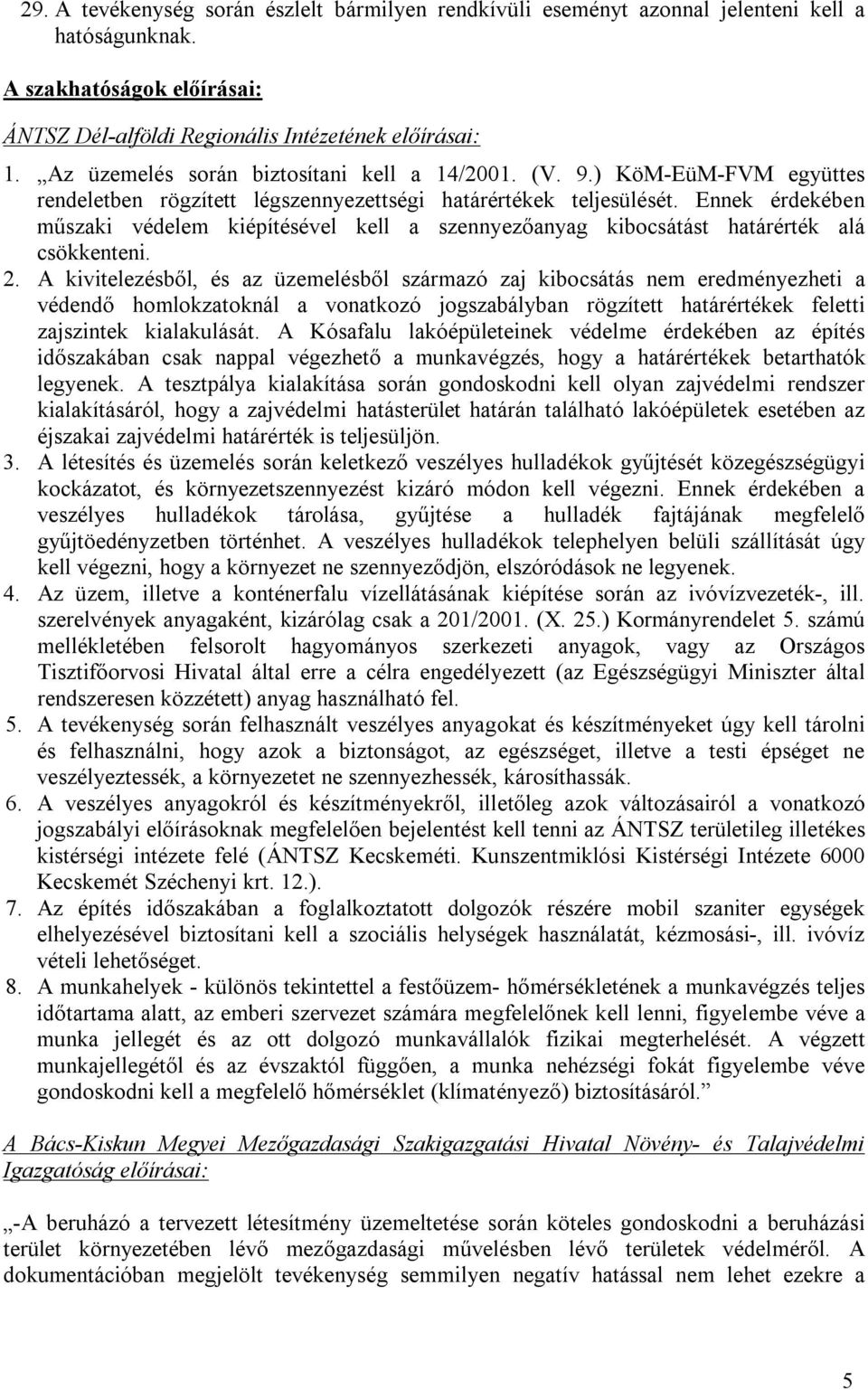 Ennek érdekében műszaki védelem kiépítésével kell a szennyezőanyag kibocsátást határérték alá csökkenteni. 2.