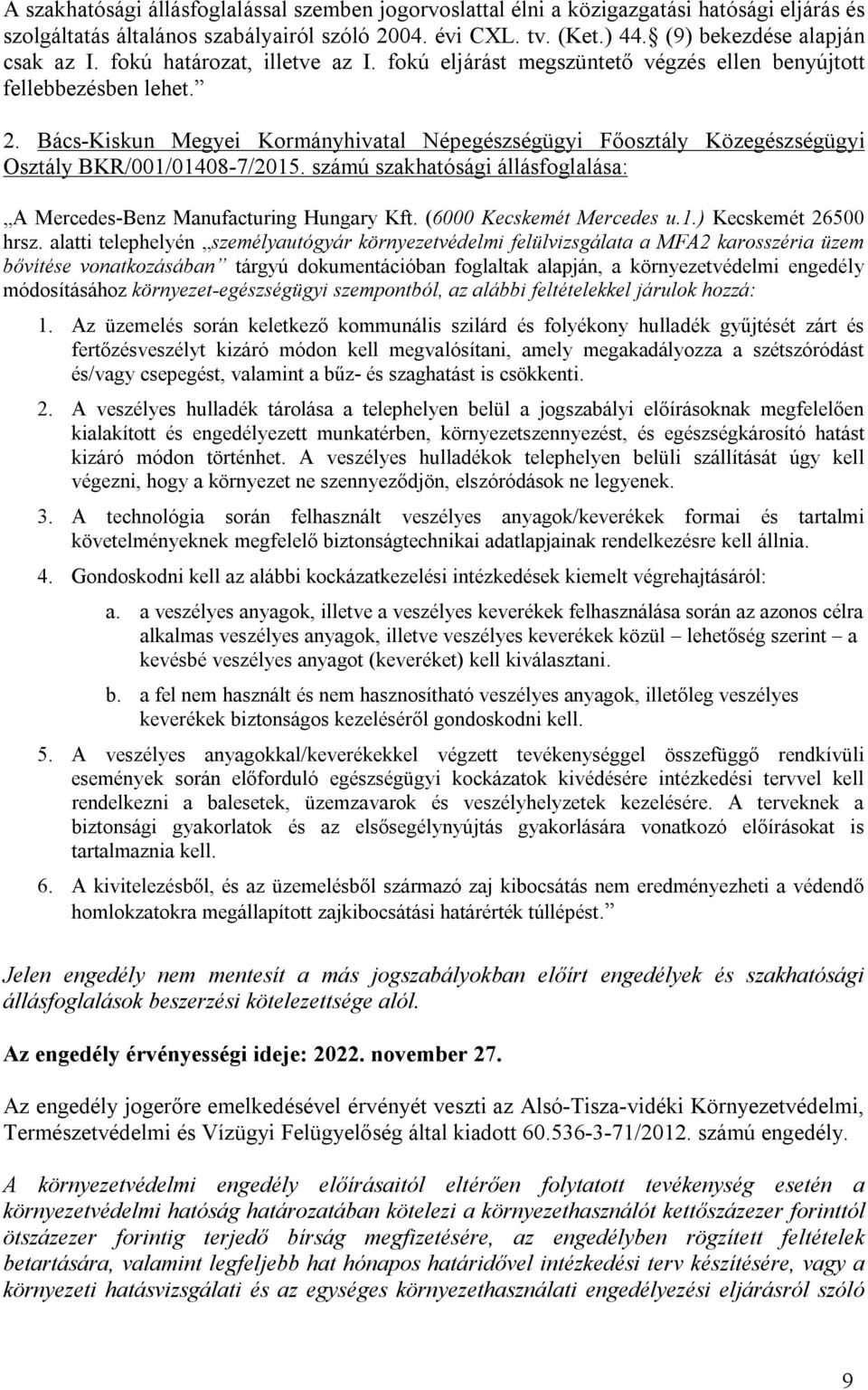 Bács-Kiskun Megyei Kormányhivatal Népegészségügyi Főosztály Közegészségügyi Osztály BKR/001/01408-7/2015. számú szakhatósági állásfoglalása: A Mercedes-Benz Manufacturing Hungary Kft.