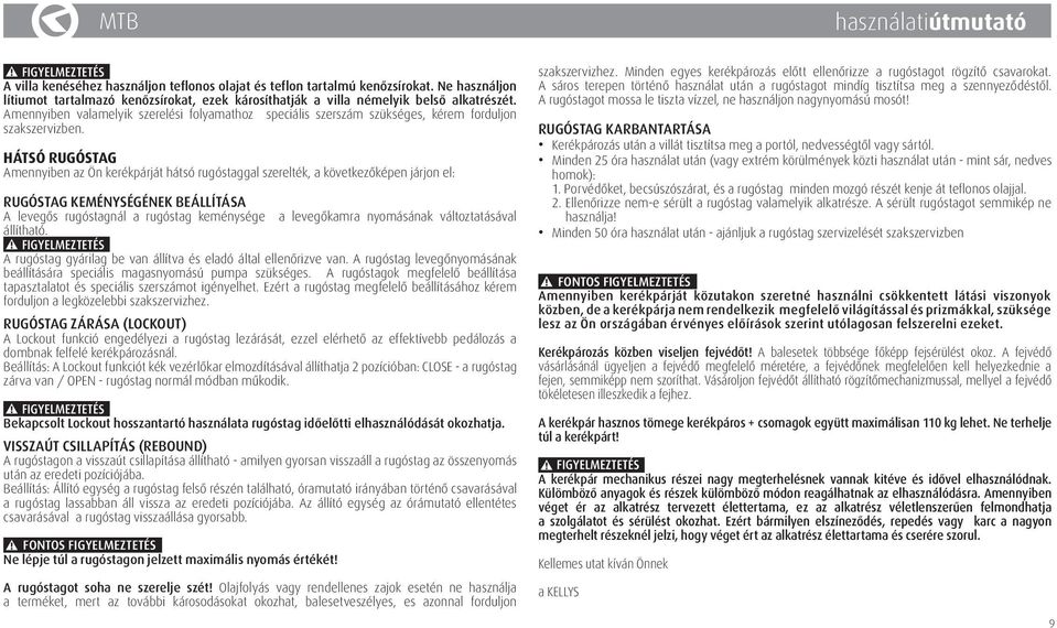 HÁTSÓ RUGÓSTAG Amennyiben az Ön kerékpárját hátsó rugóstaggal szerelték, a következőképen járjon el: RUGÓSTAG KEMÉNYSÉGÉNEK BEÁLLÍTÁSA A levegős rugóstagnál a rugóstag keménysége a levegőkamra