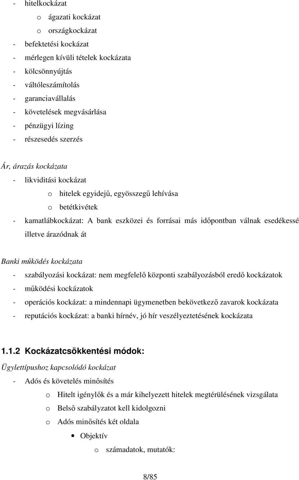 válnak esedékessé illetve árazódnak át Banki működés kockázata - szabályozási kockázat: nem megfelelő központi szabályozásból eredő kockázatok - működési kockázatok - operációs kockázat: a mindennapi