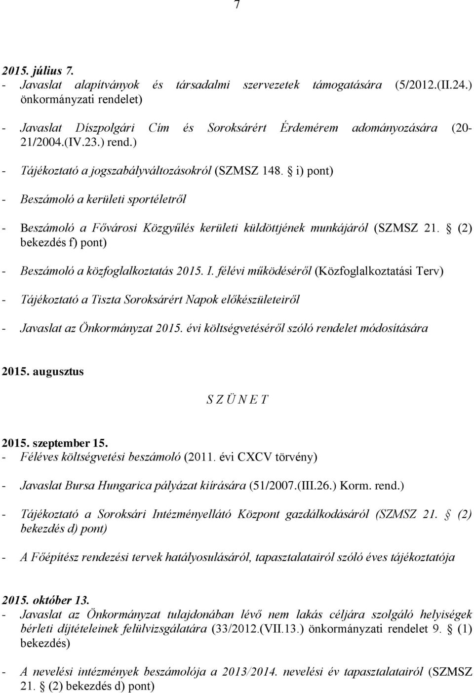 i) pont) - Beszámoló a kerületi sportéletről - Beszámoló a Fővárosi Közgyűlés kerületi küldöttjének munkájáról (SZMSZ 21. (2) bekezdés f) pont) - Beszámoló a közfoglalkoztatás 2015. I.