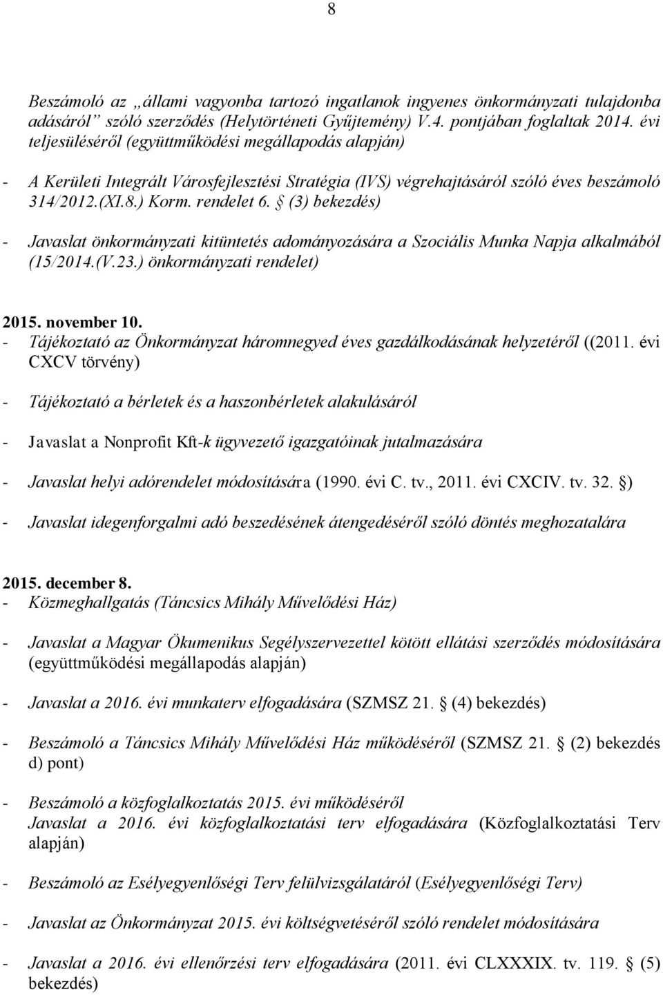 (3) bekezdés) - Javaslat önkormányzati kitüntetés adományozására a Szociális Munka Napja alkalmából (15/2014.(V.23.) önkormányzati rendelet) 2015. november 10.