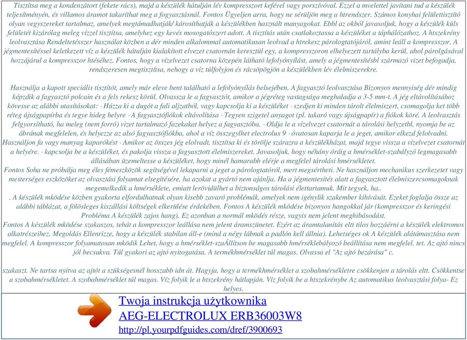 Számos konyhai felülettisztító olyan vegyszereket tartalmaz, amelyek megtámadhatják/ károsíthatják a készülékben használt manyagokat.