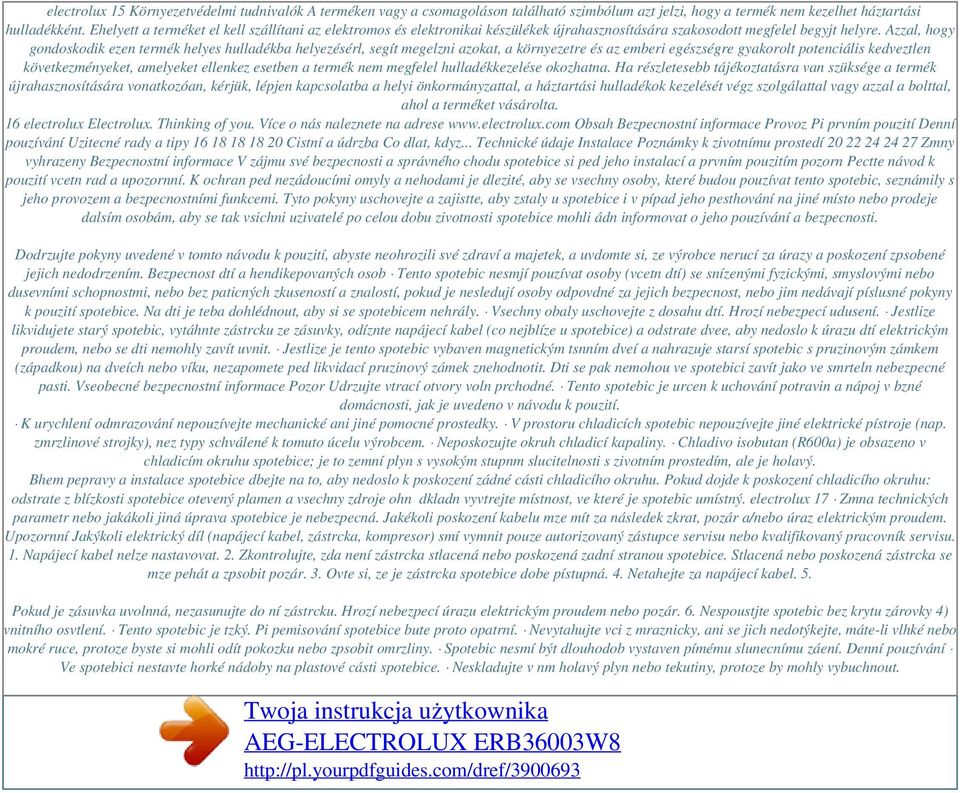 Azzal, hogy gondoskodik ezen termék helyes hulladékba helyezésérl, segít megelzni azokat, a környezetre és az emberi egészségre gyakorolt potenciális kedveztlen következményeket, amelyeket ellenkez