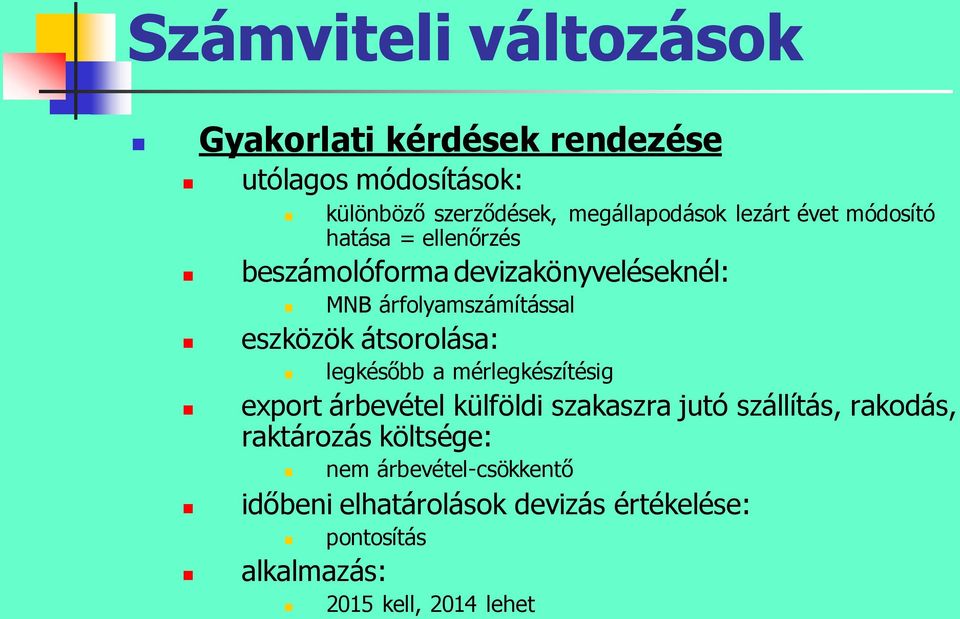 átsorolása: legkésőbb a mérlegkészítésig export árbevétel külföldi szakaszra jutó szállítás, rakodás, raktározás