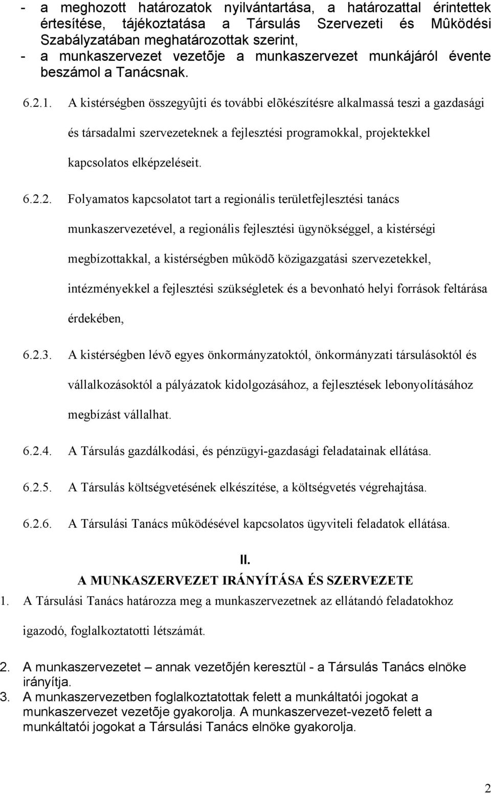 A kistérségben összegyûjti és további elõkészítésre alkalmassá teszi a gazdasági és társadalmi szervezeteknek a fejlesztési programokkal, projektekkel kapcsolatos elképzeléseit. 6.2.