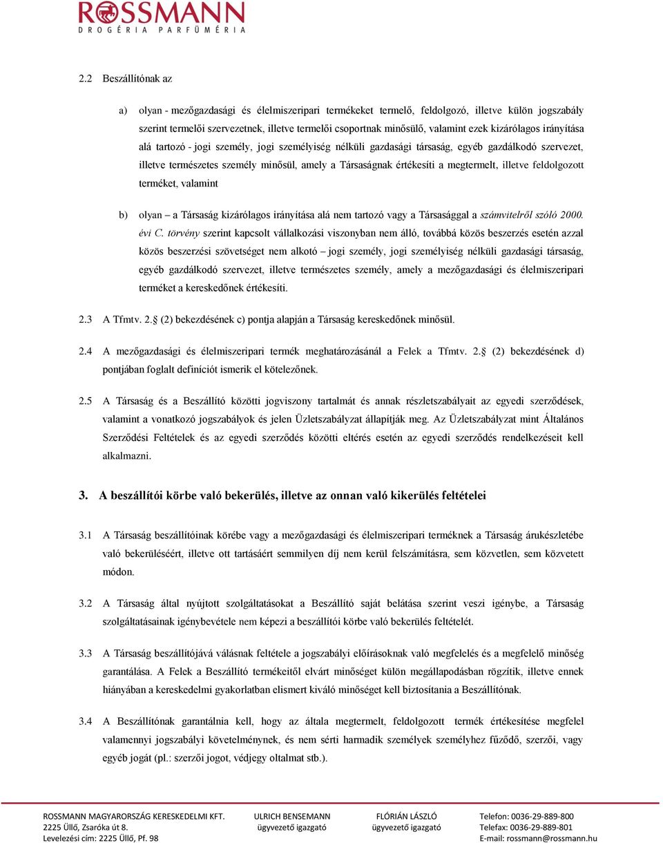 megtermelt, illetve feldolgozott terméket, valamint b) olyan a Társaság kizárólagos irányítása alá nem tartozó vagy a Társasággal a számvitelről szóló 2000. évi C.