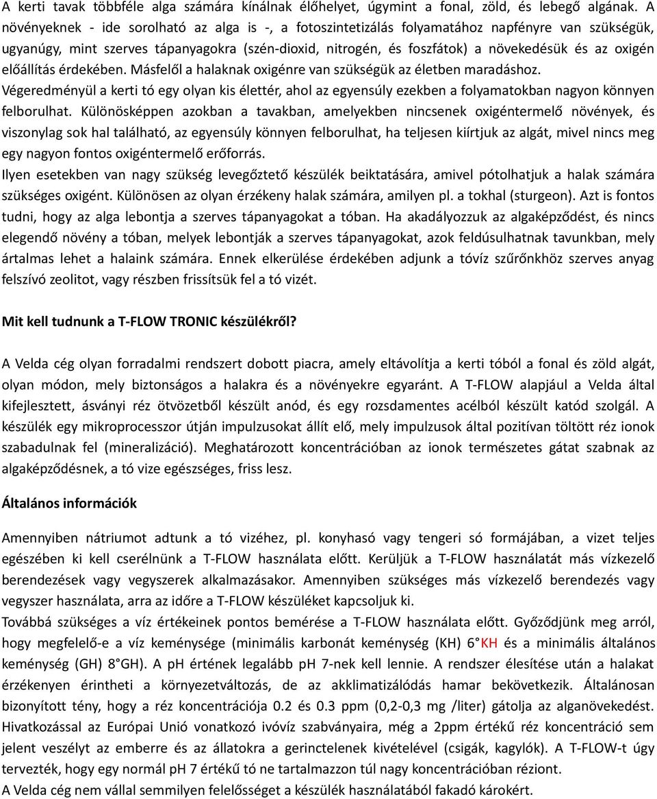 oxigén előállítás érdekében. Másfelől a halaknak oxigénre van szükségük az életben maradáshoz.