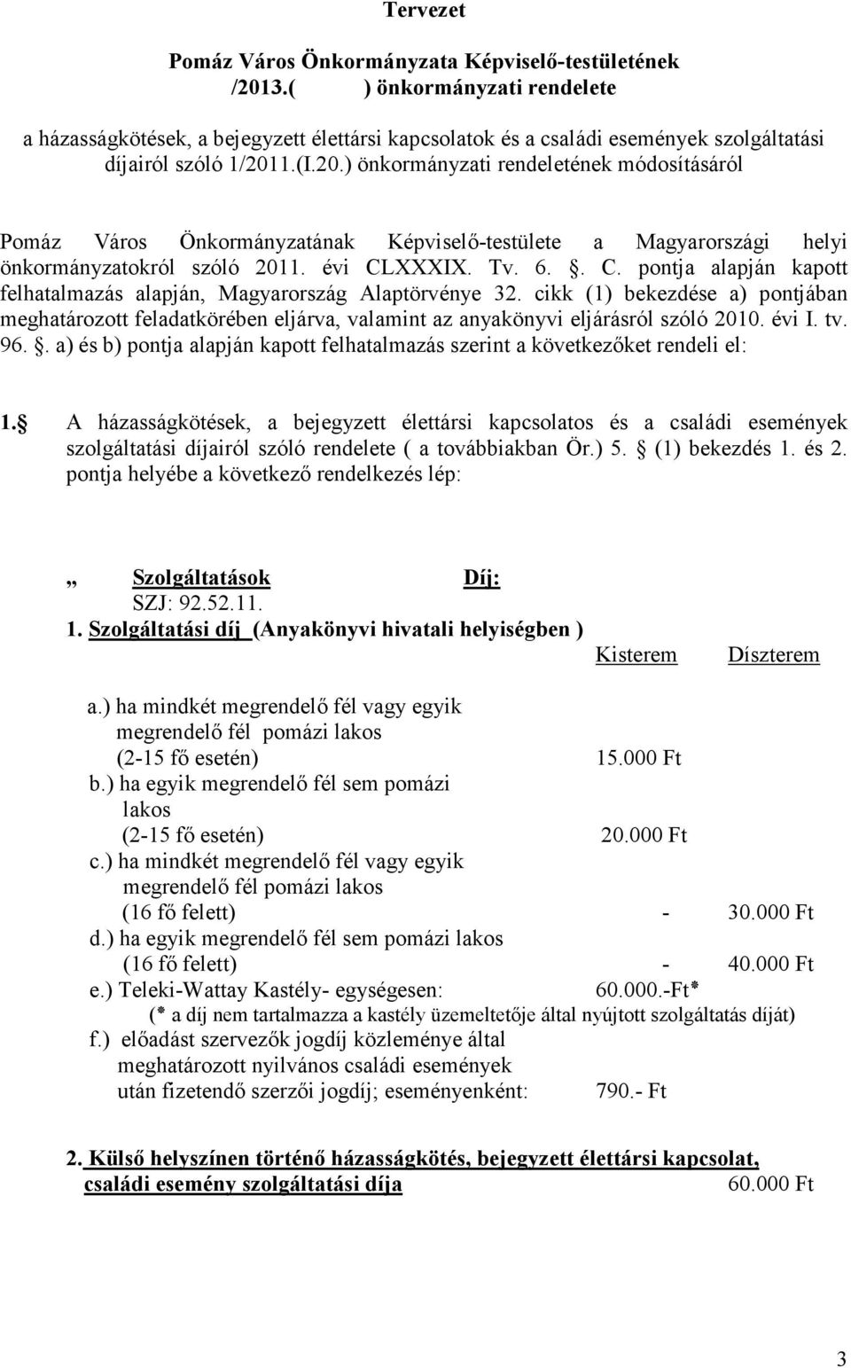 1.(I.20.) önkormányzati rendeletének módosításáról Pomáz Város Önkormányzatának Képviselı-testülete a Magyarországi helyi önkormányzatokról szóló 2011. évi CL
