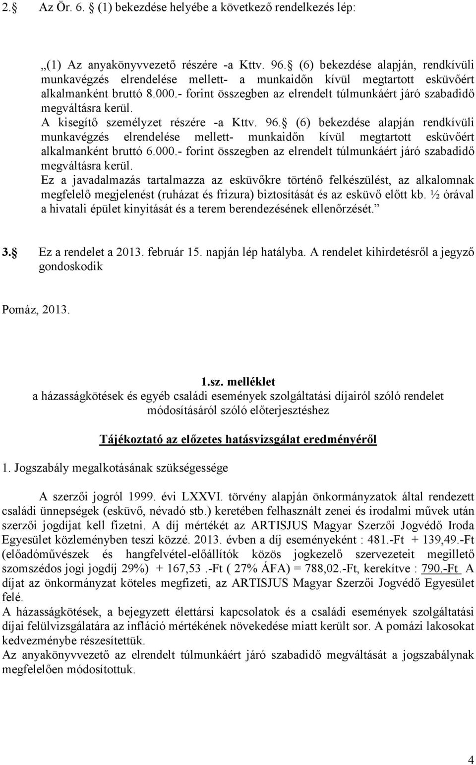 - forint összegben az elrendelt túlmunkáért járó szabadidı A kisegítı személyzet részére -a Kttv. 96.