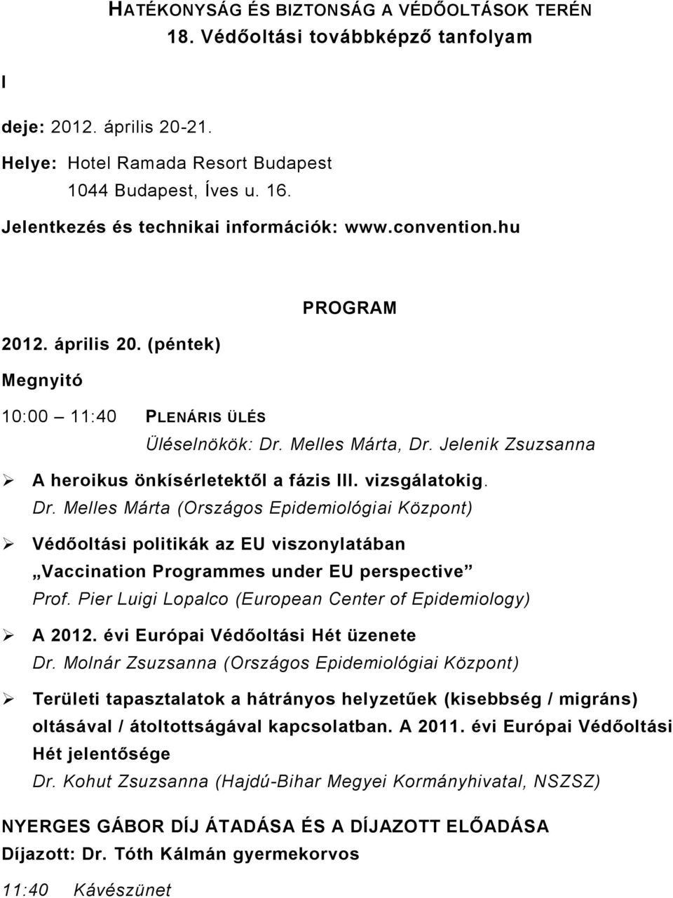 Jelenik Zsuzsanna A heroikus önkísérletektől a fázis III. vizsgálatokig. Dr.