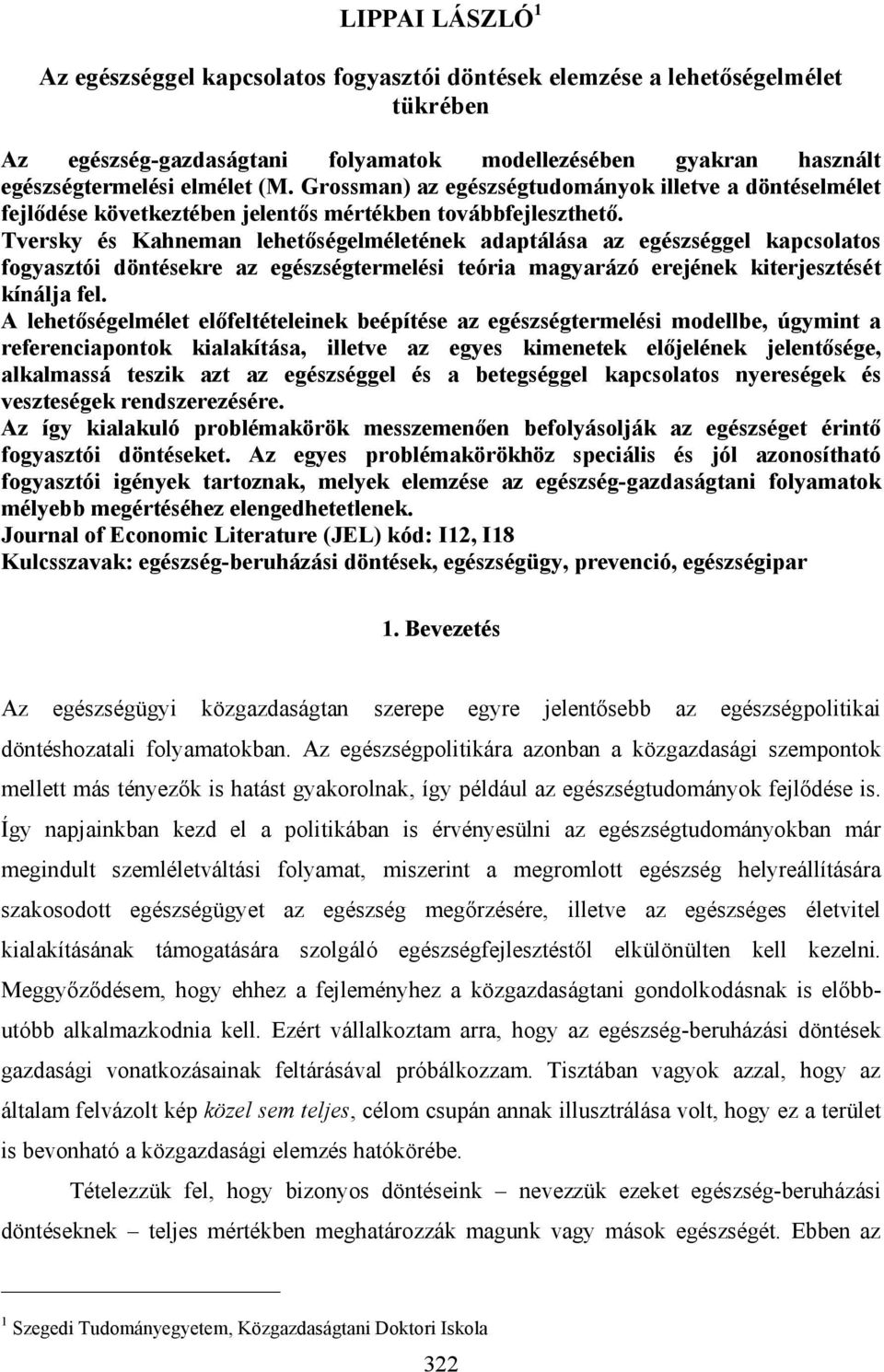 Tversky és Kahneman lehetőségelméletének adaptálása az egészséggel kapcsolatos fogyasztói döntésekre az egészségtermelési teória magyarázó erejének kiterjesztését kínálja fel.