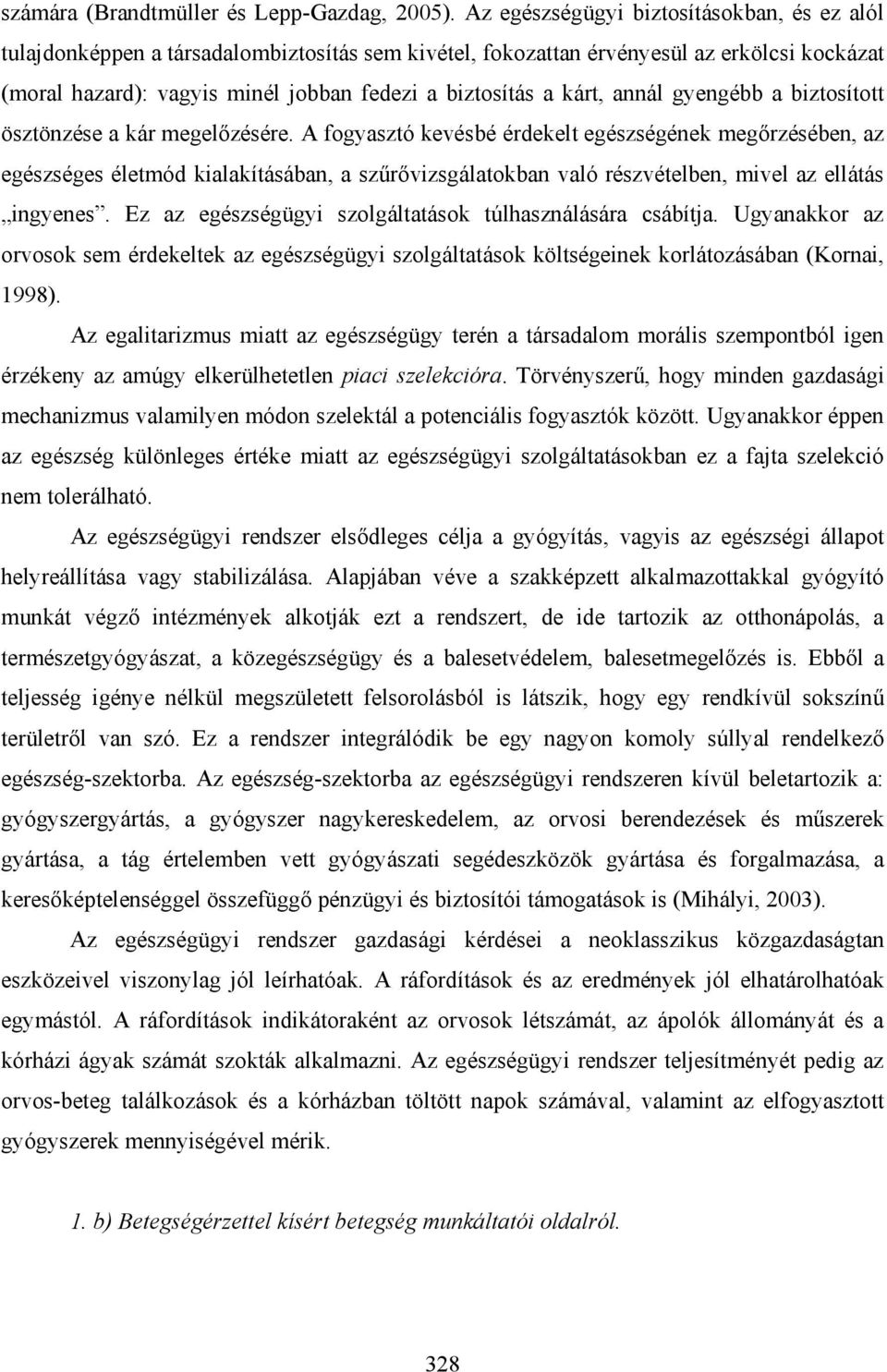 kárt, annál gyengébb a biztosított ösztönzése a kár megelőzésére.