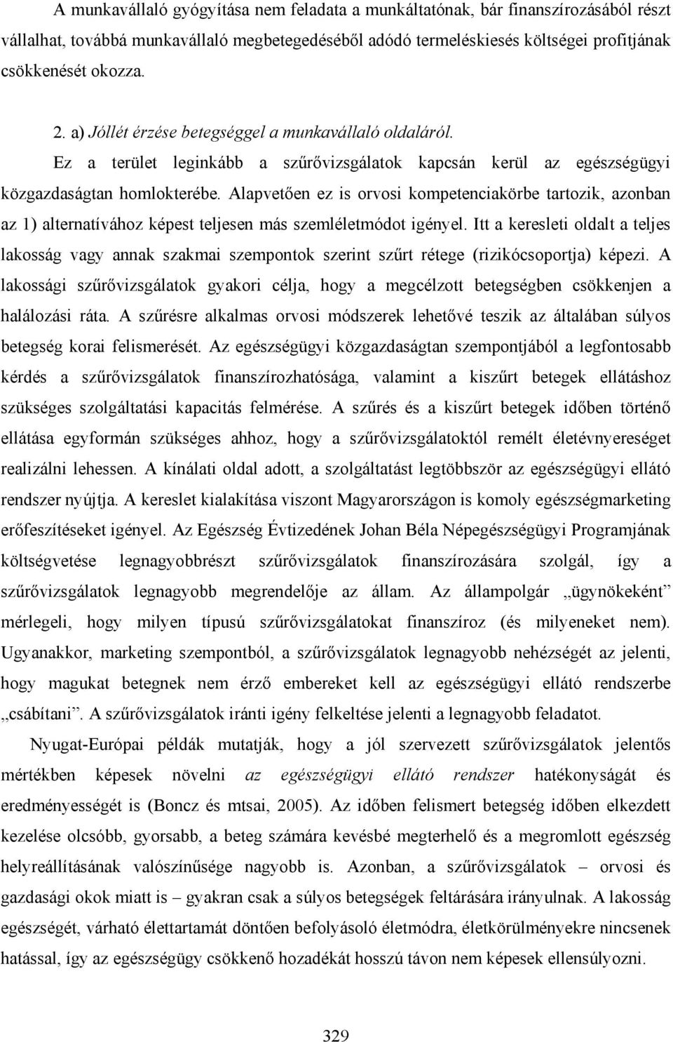 Alapvetően ez is orvosi kompetenciakörbe tartozik, azonban az 1) alternatívához képest teljesen más szemléletmódot igényel.