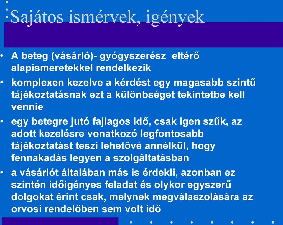 vonatkozó legfontosabb tájékoztatást teszi lehetővé annélkül, hogy fennakadás legyen a szolgáltatásban a vásárlót általában más is