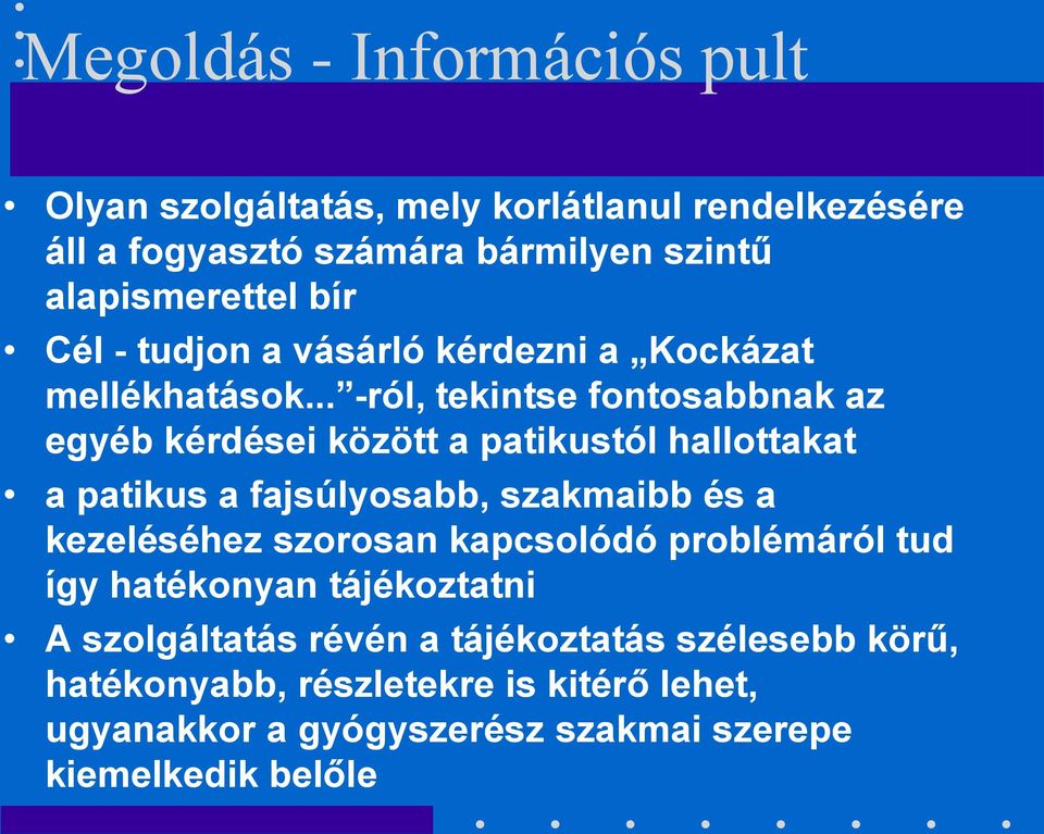 .. -ról, tekintse fontosabbnak az egyéb kérdései között a patikustól hallottakat a patikus a fajsúlyosabb, szakmaibb és a kezeléséhez