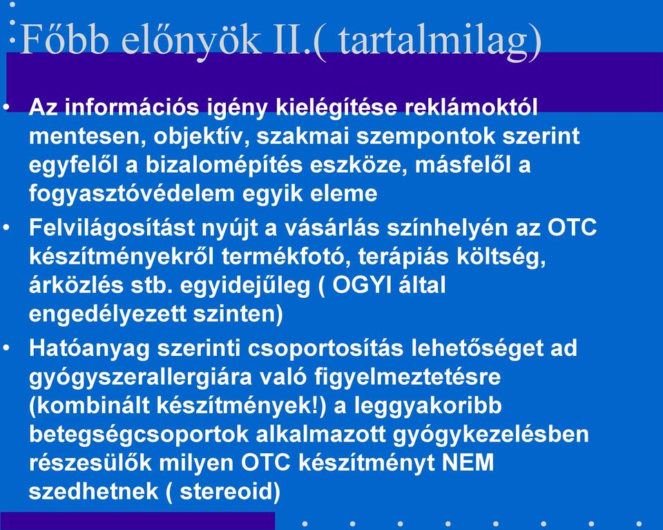 másfelől a fogyasztóvédelem egyik eleme Felvilágosítást nyújt a vásárlás színhelyén az OTC készítményekről termékfotó, terápiás költség, árközlés