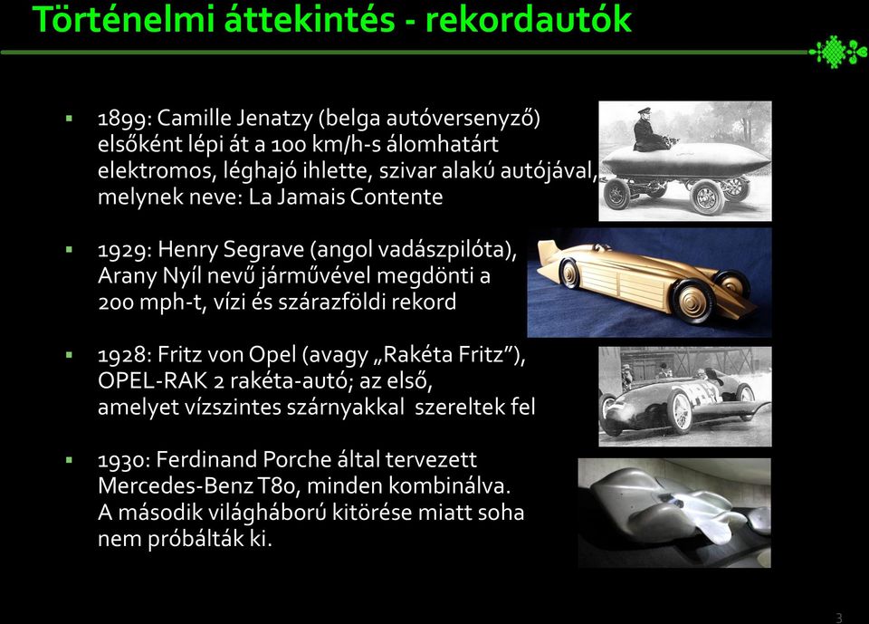 200 mph-t, vízi és szárazföldi rekord 1928: Fritz von Opel (avagy Rakéta Fritz ), OPEL-RAK 2 rakéta-autó; az első, amelyet vízszintes szárnyakkal