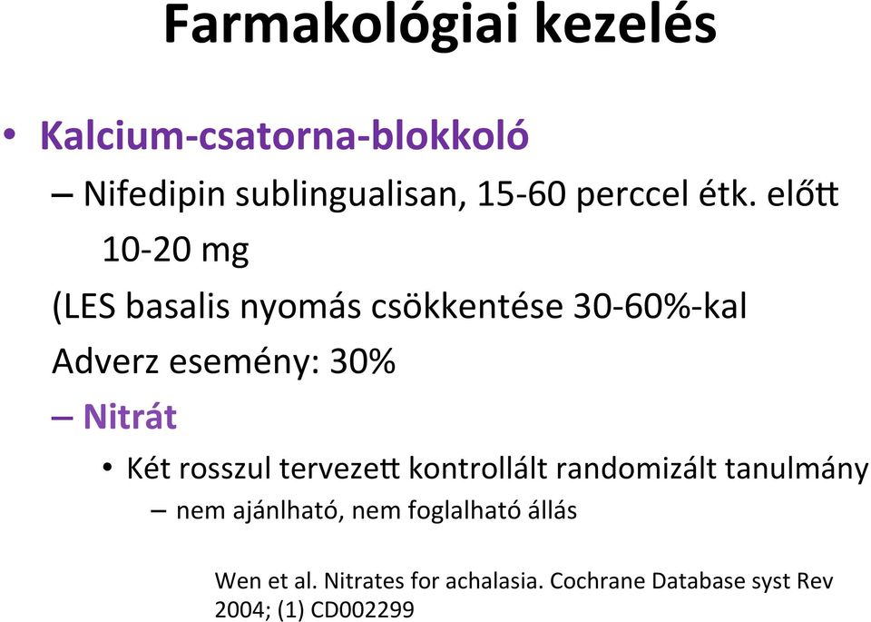 előf 10-20 mg (LES basalis nyomás csökkentése 30-60%-kal Adverz esemény: 30% Nitrát