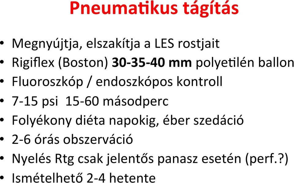 7-15 psi 15-60 másodperc Folyékony diéta napokig, éber szedáció 2-6 órás