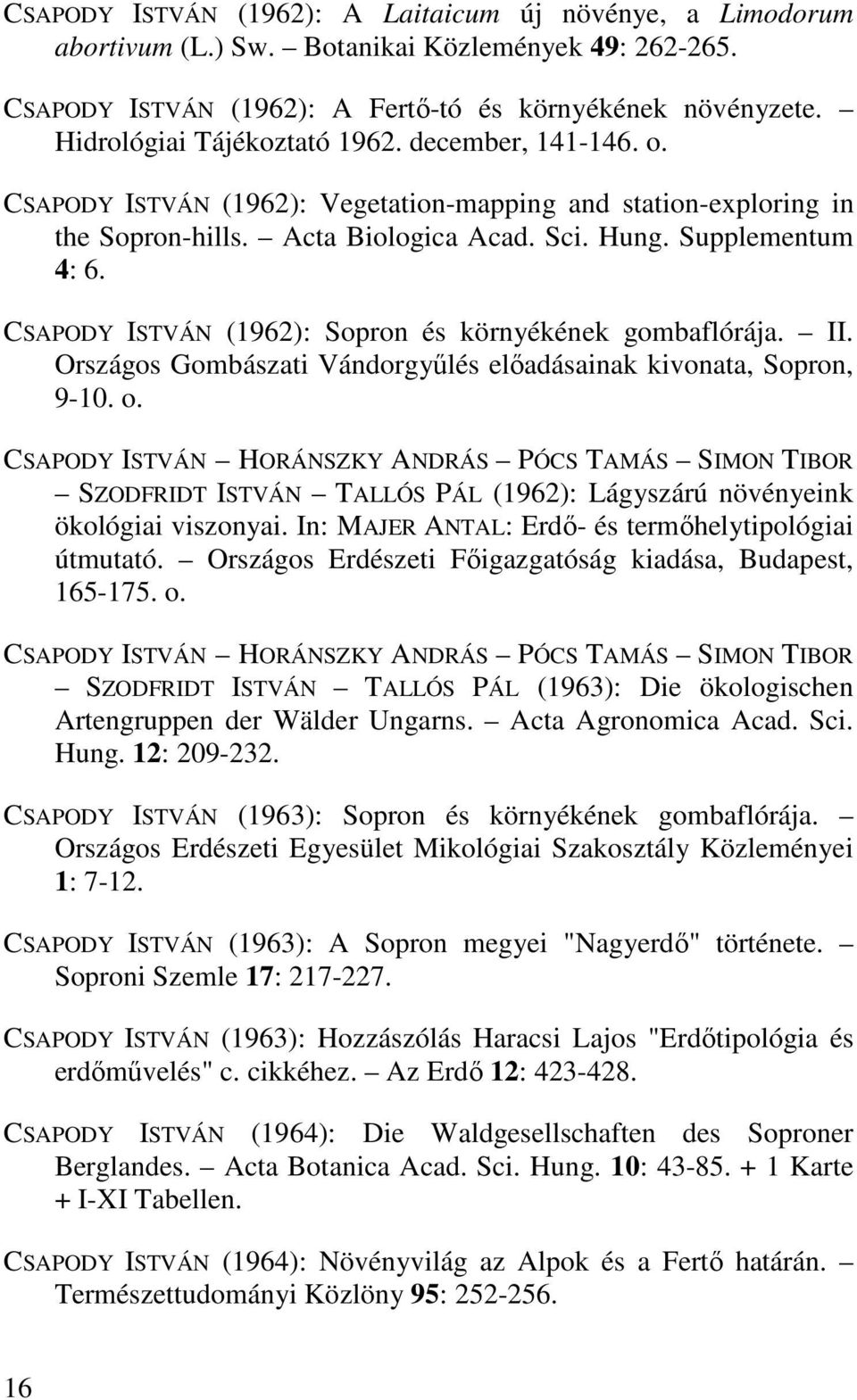 CSAPODY ISTVÁN (1962): Sopron és környékének gombaflórája. II. Országos Gombászati Vándorgyőlés elıadásainak kivonata, Sopron, 9-10. o.