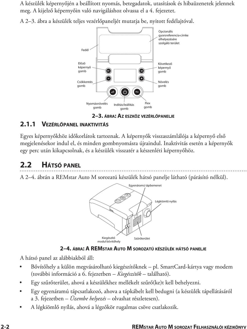 Fedél Opcionális gyorsreferencia-címke elhelyezésére szolgáló terület Előző képernyő gomb Következő képernyő gomb Csökkentés gomb Növelés gomb Flex Nyomásnövelés gomb 2.1.