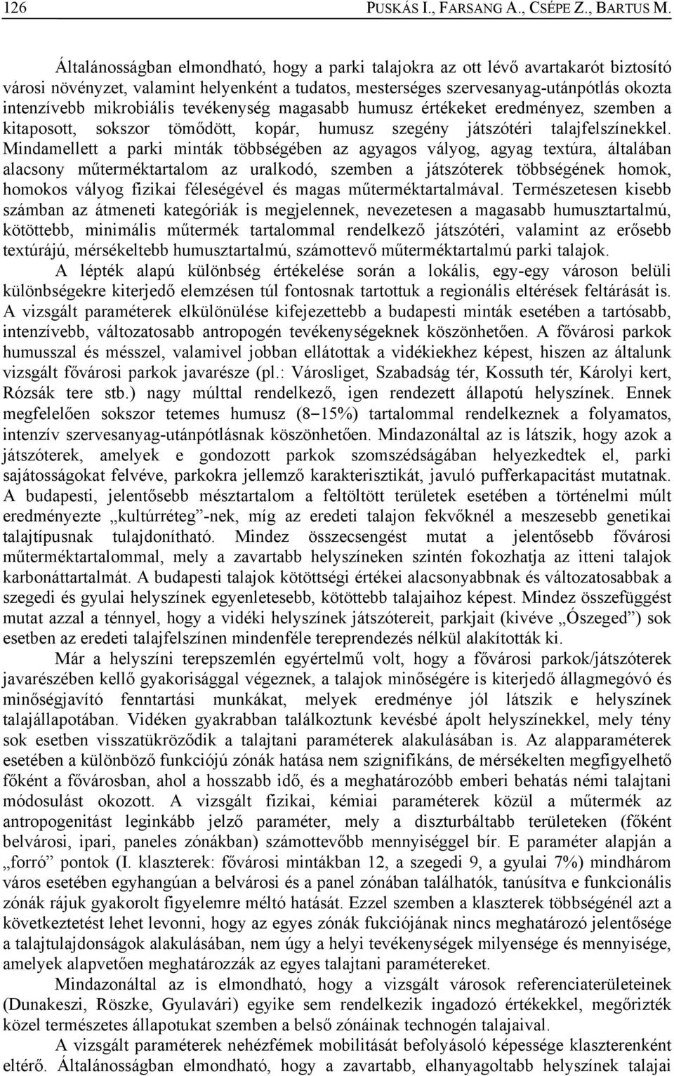 mikrobiális tevékenység magasabb humusz értékeket eredményez, szemben a kitaposott, sokszor tömődött, kopár, humusz szegény játszótéri talajfelszínekkel.