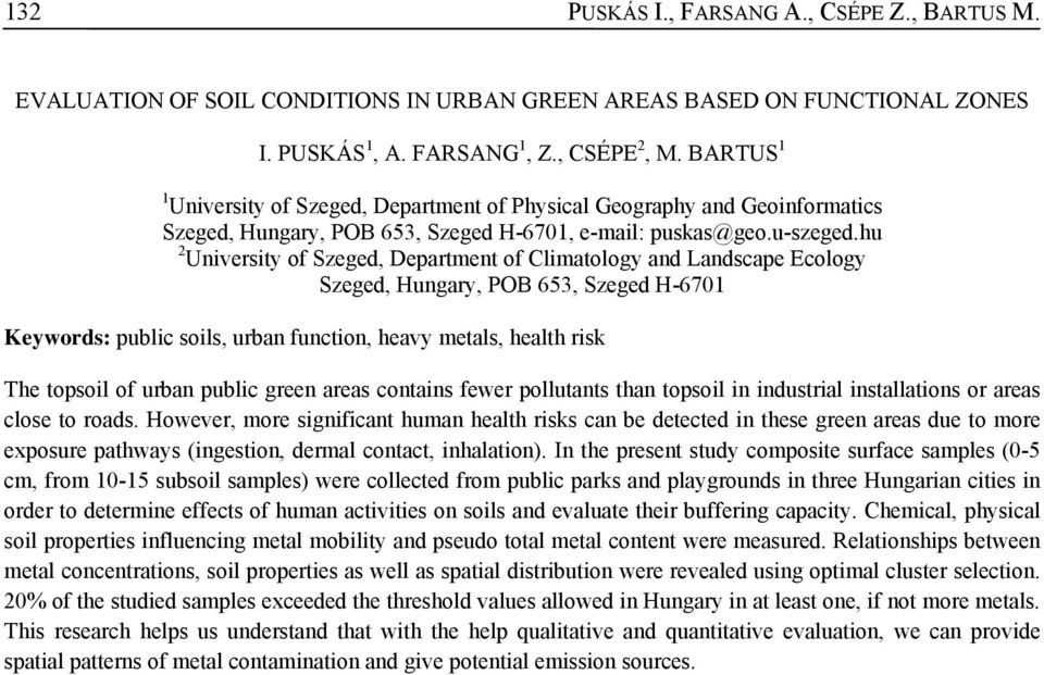 hu 2 University of Szeged, Department of Climatology and Landscape Ecology Szeged, Hungary, POB 653, Szeged H-6701 Keywords: public soils, urban function, heavy metals, health risk The topsoil of