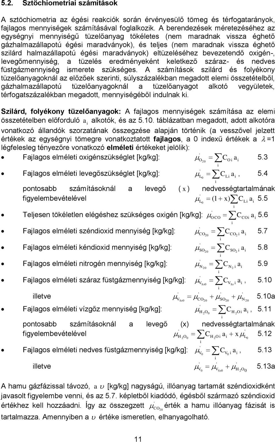 maradványok) elüzeléséhez bevezeendő oxgén-, levegőmennység, a üzelés eredményekén kelekező száraz- és nedves füsgázmennység smeree szükséges.