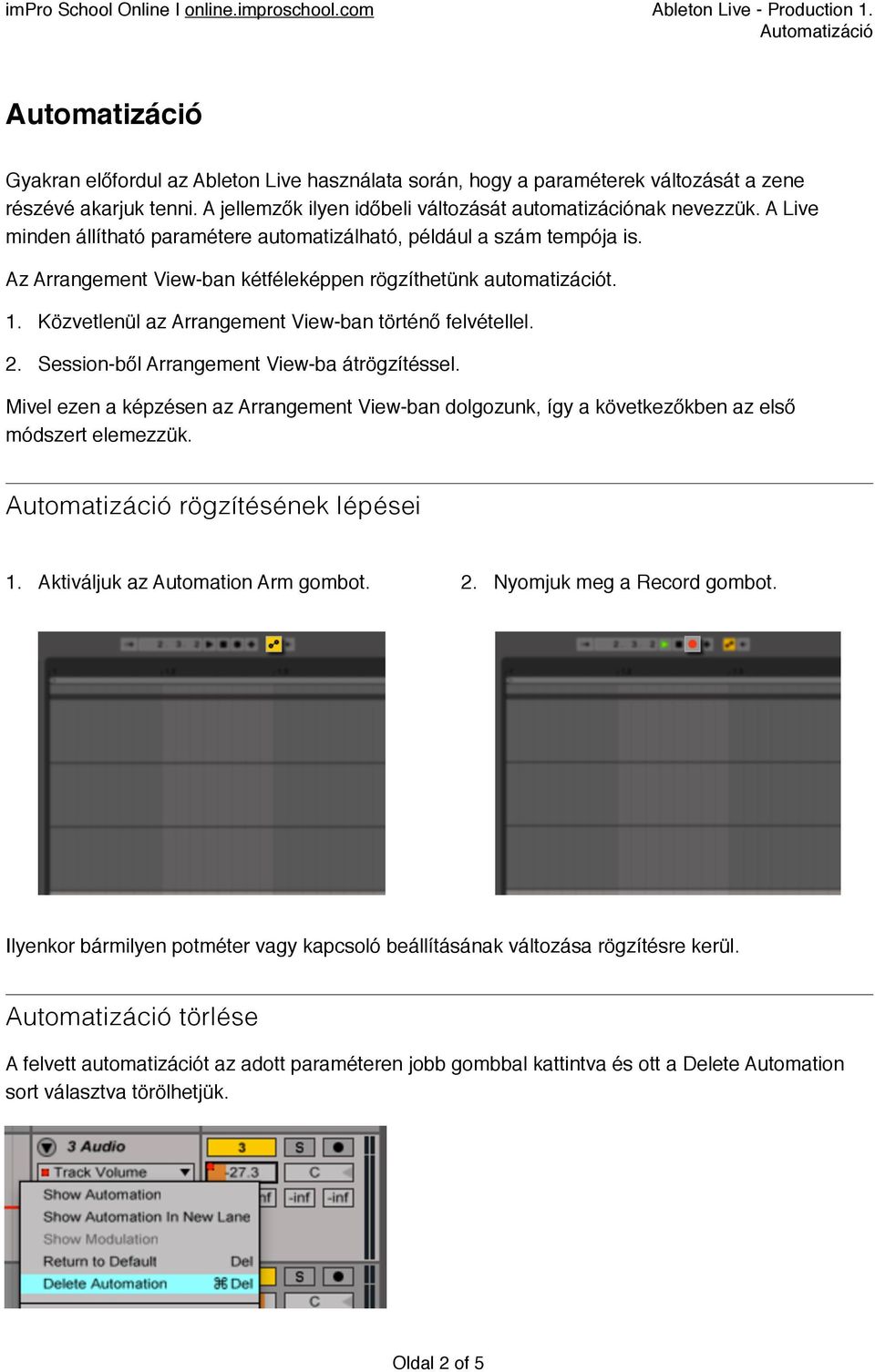 Az Arrangement View-ban kétféleképpen rögzíthetünk automatizációt. 1. Közvetlenül az Arrangement View-ban történő felvétellel. 2. Session-ből Arrangement View-ba átrögzítéssel.