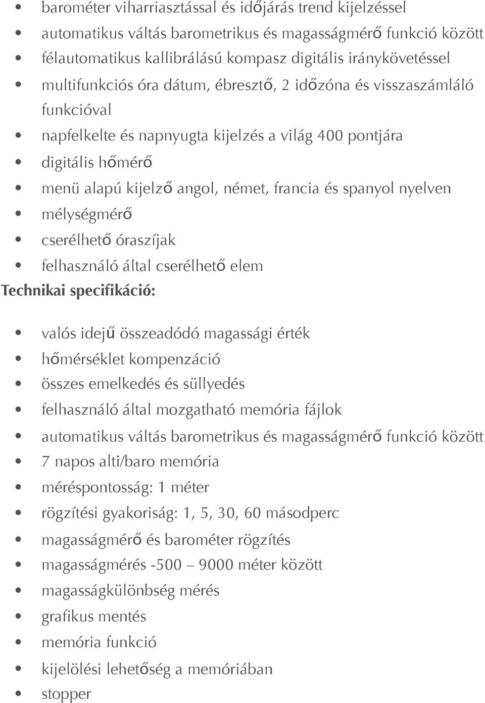 cserélhető óraszíjak felhasználó által cserélhető elem Technikai specifikáció: valós idejű összeadódó magassági érték hőmérséklet kompenzáció összes emelkedés és süllyedés felhasználó által