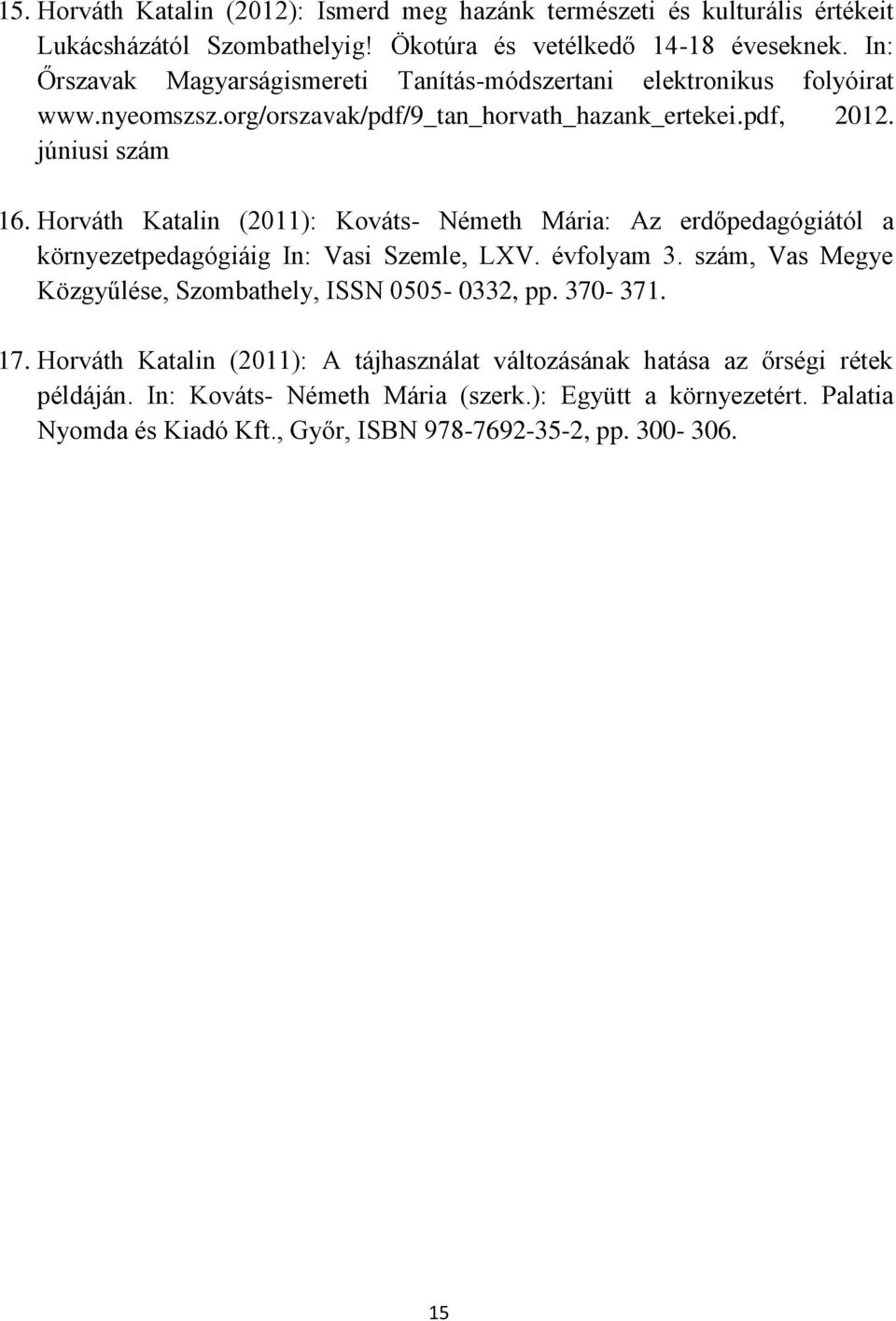 Horváth Katalin (2011): Kováts- Németh Mária: Az erdőpedagógiától a környezetpedagógiáig In: Vasi Szemle, LXV. évfolyam 3.