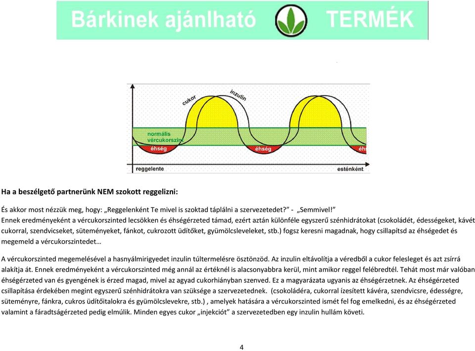 cukrozott üdítőket, gyümölcsleveleket, stb.