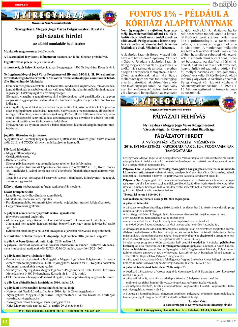 A munkavégzés helye: Szabolcs-Szatmár-Bereg megye, 4400 Nyíregyháza, Kossuth tér 1. Nyíregyháza Megyei Jogú Város Polgármesteri Hivatala 24/2011. (II. 10.