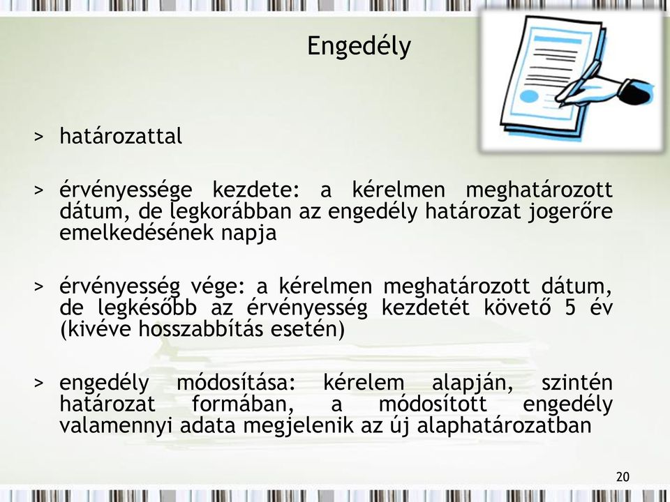 legkésőbb az érvényesség kezdetét követő 5 év (kivéve hosszabbítás esetén) > engedély módosítása: