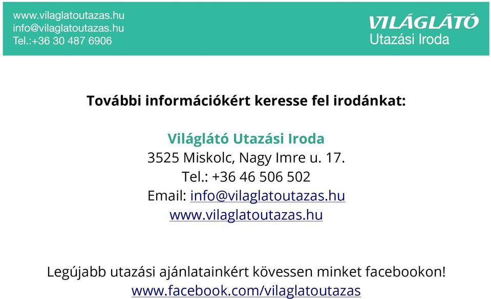 : +36 46 506 502 Email: info@vilaglatoutazas.hu www.