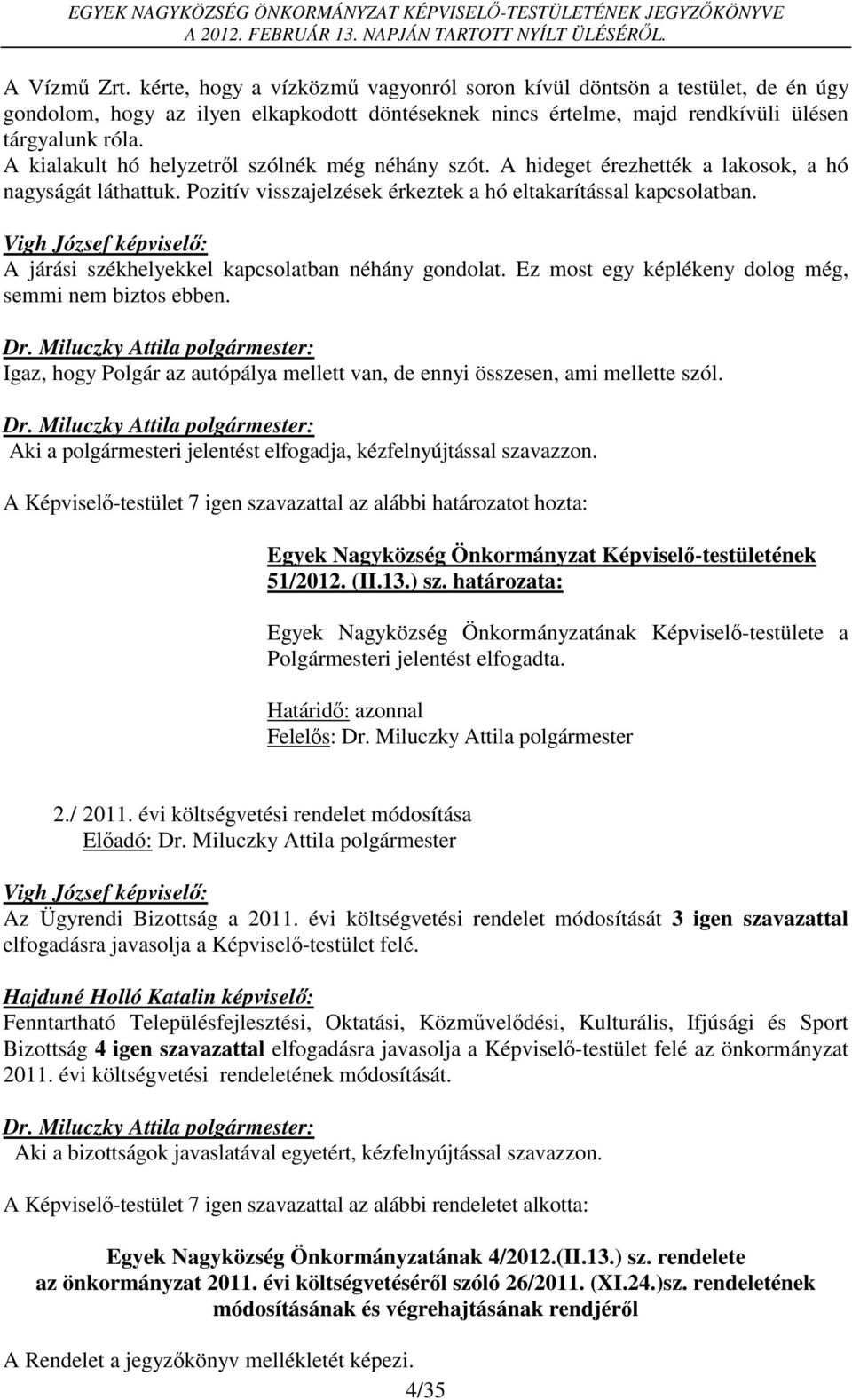 Vigh József képviselő: A járási székhelyekkel kapcsolatban néhány gondolat. Ez most egy képlékeny dolog még, semmi nem biztos ebben.