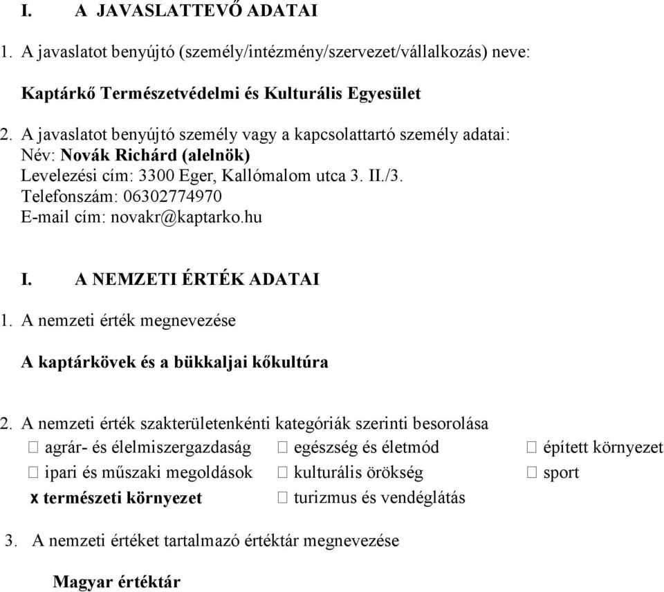 Telefonszám: 06302774970 E-mail cím: novakr@kaptarko.hu I. A NEMZETI ÉRTÉK ADATAI 1. A nemzeti érték megnevezése A kaptárkövek és a bükkaljai kőkultúra 2.